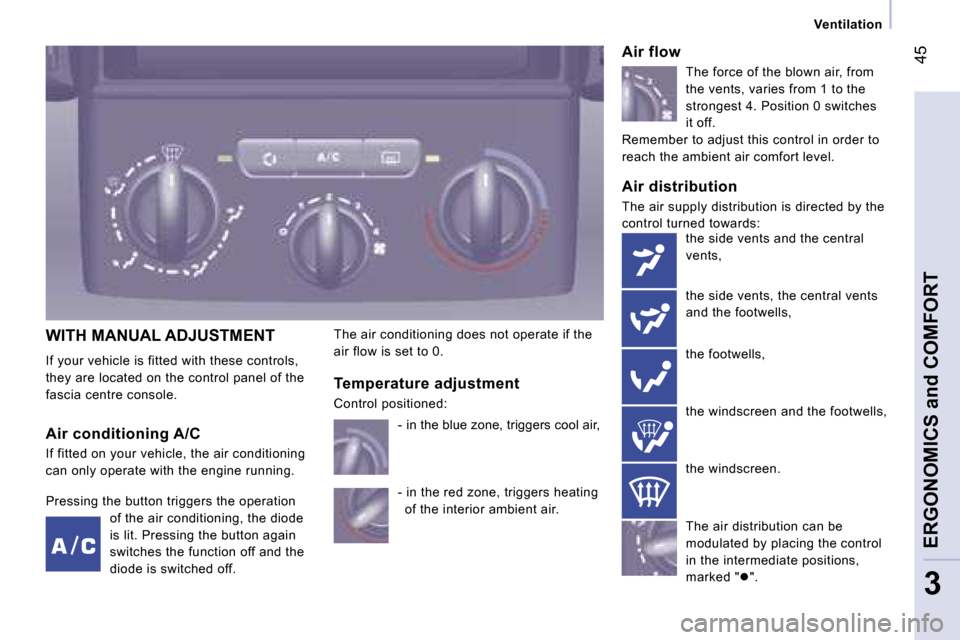 Peugeot Expert VU Dag 2007 Service Manual � �4�5
�3
�V�e�n�t�i�l�a�t�i�o�n
�W�I�T�H� �M�A�N�U�A�L� �A�D�J�U�S�T�M�E�N�T 
�I�f� �y�o�u�r� �v�e�h�i�c�l�e� �i�s� �f�i�t�t�e�d� �w�i�t�h� �t�h�e�s�e� �c�o�n�t�r�o�l�s�,�  
�t�h�e�y� �a�r�e� �l�o�c�