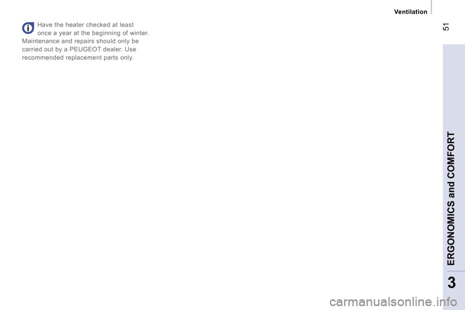 Peugeot Expert VU Dag 2007 Workshop Manual � �5�1
�3
�V�e�n�t�i�l�a�t�i�o�n
�H�a�v�e� �t�h�e� �h�e�a�t�e�r� �c�h�e�c�k�e�d� �a�t� �l�e�a�s�t�  
�o�n�c�e� �a� �y�e�a�r� �a�t� �t�h�e� �b�e�g�i�n�n�i�n�g� �o�f� �w�i�n�t�e�r�.� 
�M�a�i�n�t�e�n�a�n