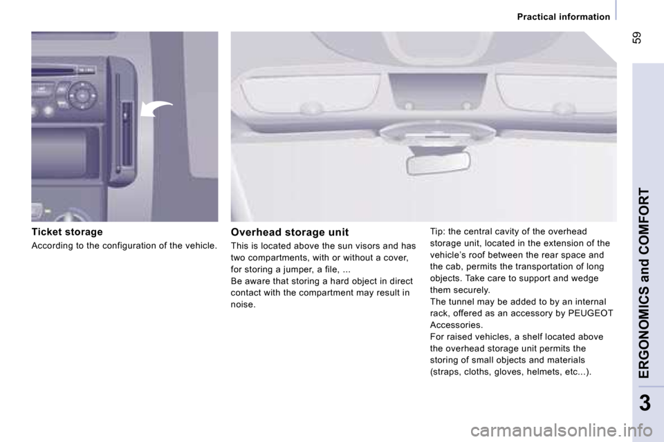 Peugeot Expert VU Dag 2007 Repair Manual � �5�9
�3
�P�r�a�c�t�i�c�a�l� �i�n�f�o�r�m�a�t�i�o�n
�T�i�c�k�e�t� �s�t�o�r�a�g�e
�A�c�c�o�r�d�i�n�g� �t�o� �t�h�e� �c�o�n�f�i�g�u�r�a�t�i�o�n� �o�f� �t�h�e� �v�e�h�i�c�l�e�.
�O�v�e�r�h�e�a�d� �s�t�o�