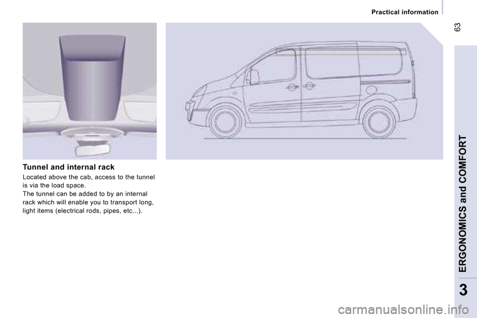 Peugeot Expert VU Dag 2007 Repair Manual � �6�3
�3
�P�r�a�c�t�i�c�a�l� �i�n�f�o�r�m�a�t�i�o�n
�T�u�n�n�e�l� �a�n�d� �i�n�t�e�r�n�a�l� �r�a�c�k 
�L�o�c�a�t�e�d� �a�b�o�v�e� �t�h�e� �c�a�b�,� �a�c�c�e�s�s� �t�o� �t�h�e� �t�u�n�n�e�l�  
�i�s� �