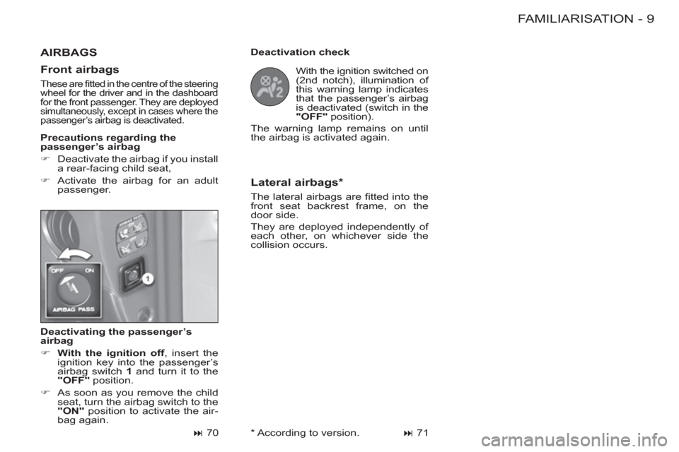 Peugeot M59 2012   - RHD (UK, Australia) User Guide 9 FAMILIARISATION
-
   
Deactivating the passenger’s 
airbag 
   
 
�) 
  With the ignition off 
, insert the 
ignition key into the passenger’s 
airbag switch  1 
 and turn it to the 
  "OFF" 
 p