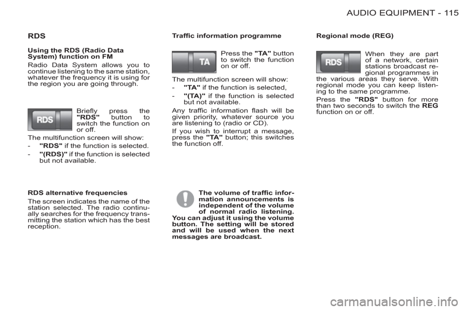 Peugeot M59 2012  Owners Manual - RHD (UK, Australia) 11 5AUDIO EQUIPMENT-
   
RDS  
 
Trafﬁ c information programme    
Regional mode (REG) 
   
RDS alternative frequencies 
  The screen indicates the name of the 
station selected. The radio continu-
