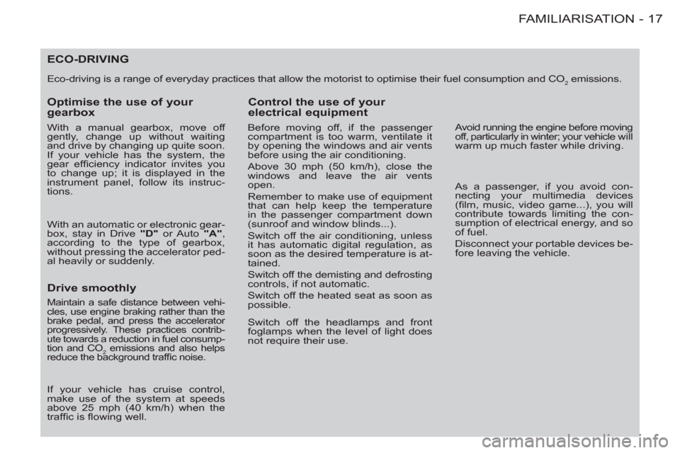 Peugeot M59 2012  Owners Manual - RHD (UK, Australia) 17 FAMILIARISATION
-
ECO-DRIVING
  Eco-driving is a range of everyday practices that allow the motorist to optimise their fuel consumption and CO2 emissions. 
 
 
Optimise the use of your 
gearbox 
  