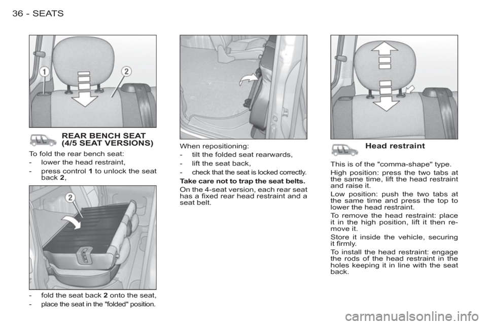 Peugeot M59 2012 - RHD (UK, Australia) Owners Guide SEATS36-
To fold the rear bench seat:
- lower the head restraint,
- press control 1
to unlock the seat
back 2
,
- fold the seat back 2
onto the seat,
-
place t Peugeot M59 2012 - RHD (UK, Australia) Owners Guide SEATS36-
To fold the rear bench seat:
- lower the head restraint,
- press control 1
to unlock the seat
back 2
,
- fold the seat back 2
onto the seat,
-
place t
