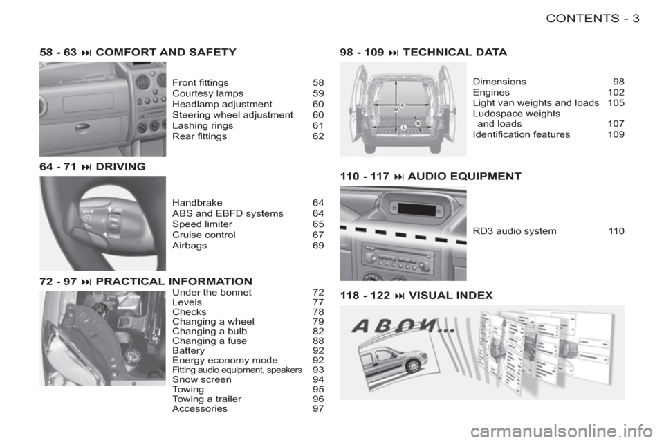 Peugeot M59 2012  Owners Manual - RHD (UK, Australia) 3CONTENTS
-
98 - 109 � TECHNICAL DATA
Dimensions 98
Engines 102
Light van weights and loads  105
Ludospace weights 
and loads  107
Identiﬁ cation features  109
118 - 122 � VISUAL INDEX 58 - 63 � 