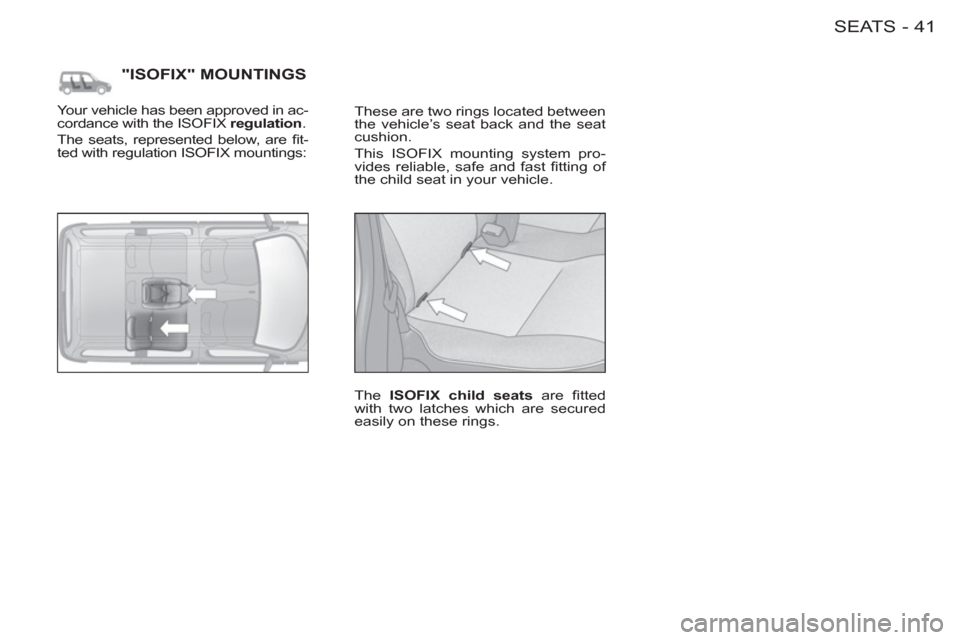 Peugeot M59 2012 - RHD (UK, Australia) Service Manual 41SEATS-
"ISOFIX" MOUNTINGS
These are two rings located between
the vehicle’s seat back and the seat
cushion.
This ISOFIX mounting system pro-
vides reliable, safe and fast fi tting of
t Peugeot M59 2012 - RHD (UK, Australia) Service Manual 41SEATS-
"ISOFIX" MOUNTINGS
These are two rings located between
the vehicle’s seat back and the seat
cushion.
This ISOFIX mounting system pro-
vides reliable, safe and fast fi tting of
t