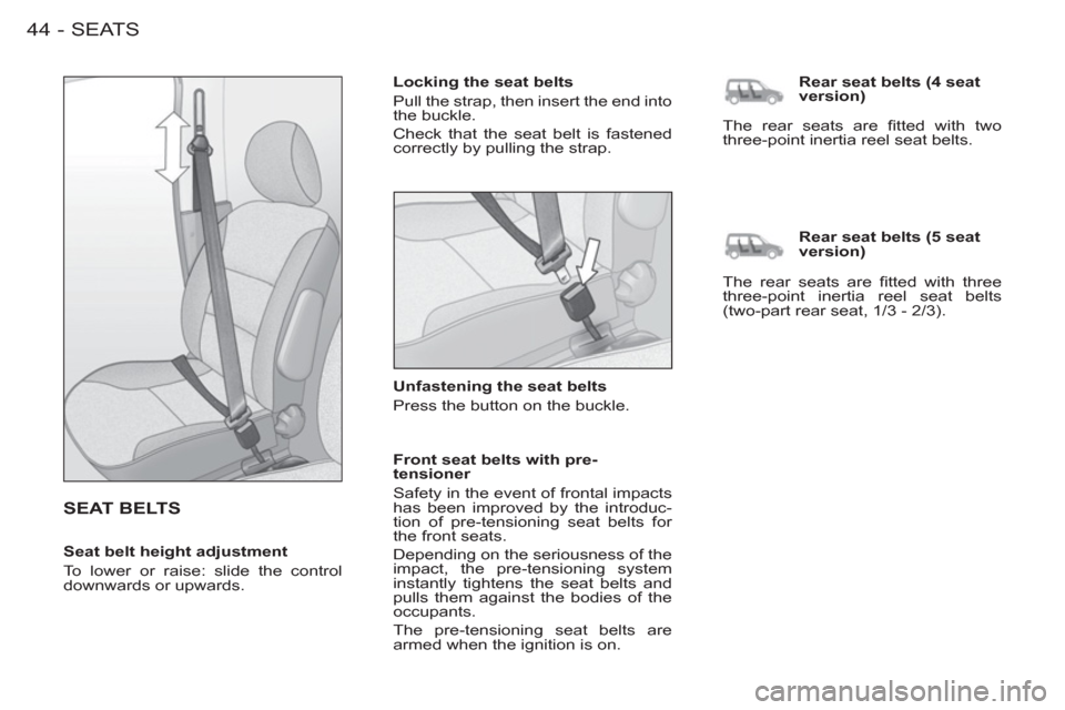 Peugeot M59 2012 - RHD (UK, Australia) Service Manual SEATS
44-
SEAT BELTS
Locking the seat belts
Pull the strap, then insert the end into
the buckle.
Check that the seat belt is fastened
correctly by pulling the strap.
Unfastening th Peugeot M59 2012 - RHD (UK, Australia) Service Manual SEATS
44-
SEAT BELTS
Locking the seat belts
Pull the strap, then insert the end into
the buckle.
Check that the seat belt is fastened
correctly by pulling the strap.
Unfastening th