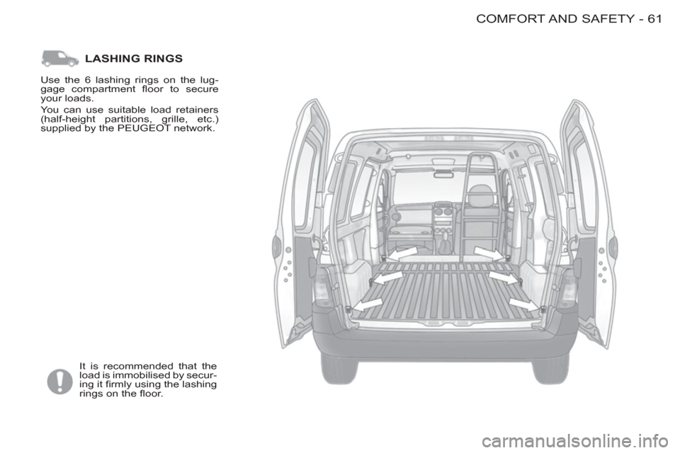 Peugeot M59 2012 - RHD (UK, Australia) Repair Manual 61COMFORT AND SAFETY
-
LASHING RINGS
It is recommended that the
load is immobilised by secur-
ing it fi rmly using the lashing
rings on the fl oor. Use the 6 lashing rings on the lug-
gage Peugeot M59 2012 - RHD (UK, Australia) Repair Manual 61COMFORT AND SAFETY
-
LASHING RINGS
It is recommended that the
load is immobilised by secur-
ing it fi rmly using the lashing
rings on the fl oor. Use the 6 lashing rings on the lug-
gage