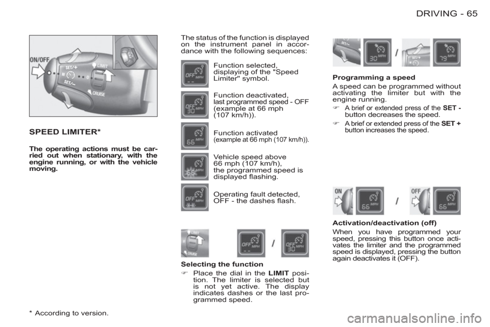 Peugeot M59 2012 - RHD (UK, Australia) Repair Manual 65 DRIVING
-
SPEED LIMITER *
The status of the function is displayed
on the instrument panel in accor-
dance with the following sequences:
Function selected,
displaying of the "Speed
Lim Peugeot M59 2012 - RHD (UK, Australia) Repair Manual 65 DRIVING
-
SPEED LIMITER *
The status of the function is displayed
on the instrument panel in accor-
dance with the following sequences:
Function selected,
displaying of the "Speed
Lim