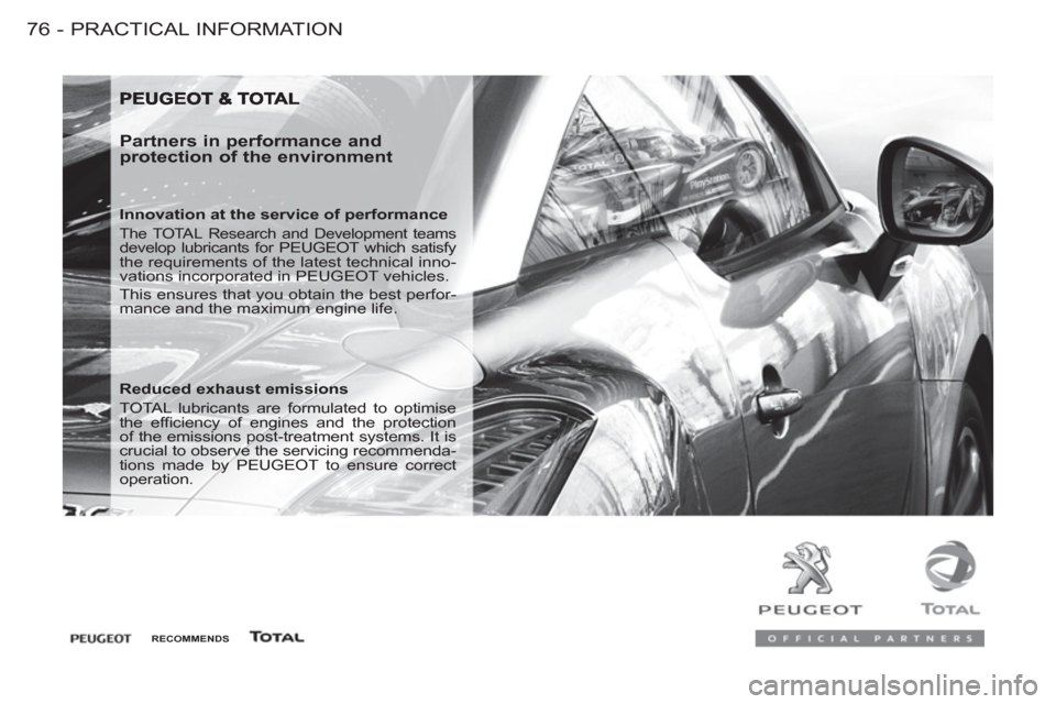 Peugeot M59 2012 - RHD (UK, Australia) Manual PDF PRACTICAL INFORMATION
76 -
Partners in performance and
protection of the environment
Innovation at the service of performance
The TOTAL Research and Development teams
develop lubricants Peugeot M59 2012 - RHD (UK, Australia) Manual PDF PRACTICAL INFORMATION
76 -
Partners in performance and
protection of the environment
Innovation at the service of performance
The TOTAL Research and Development teams
develop lubricants