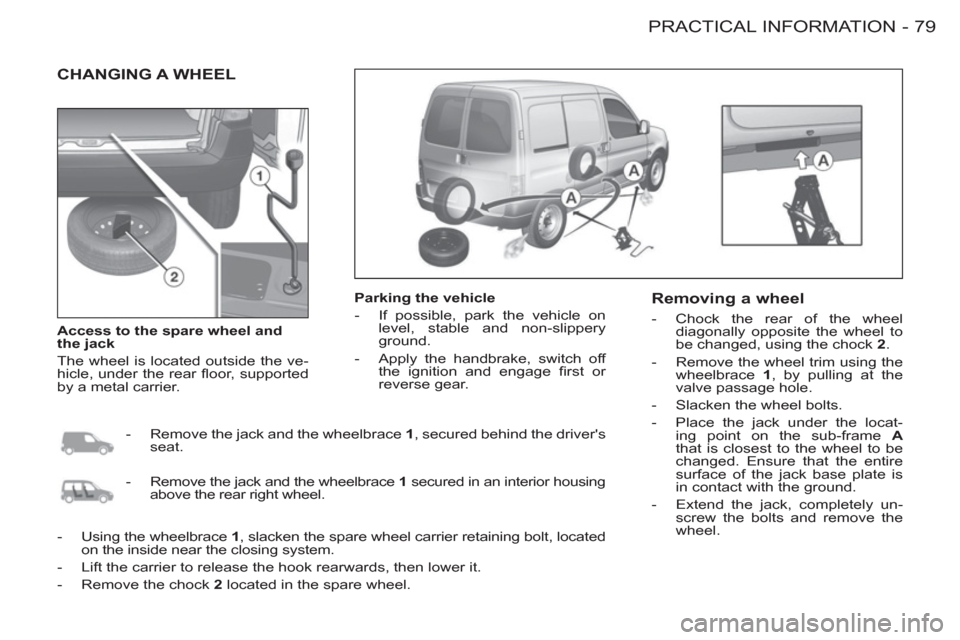 Peugeot M59 2012 - RHD (UK, Australia) Manual Online 79 PRACTICAL INFORMATION
-
CHANGING A WHEEL
Parking the vehicle
- If possible, park the vehicle on
level, stable and non-slippery
ground.
- Apply the handbrake, switch off
t Peugeot M59 2012 - RHD (UK, Australia) Manual Online 79 PRACTICAL INFORMATION
-
CHANGING A WHEEL
Parking the vehicle
- If possible, park the vehicle on
level, stable and non-slippery
ground.
- Apply the handbrake, switch off
t