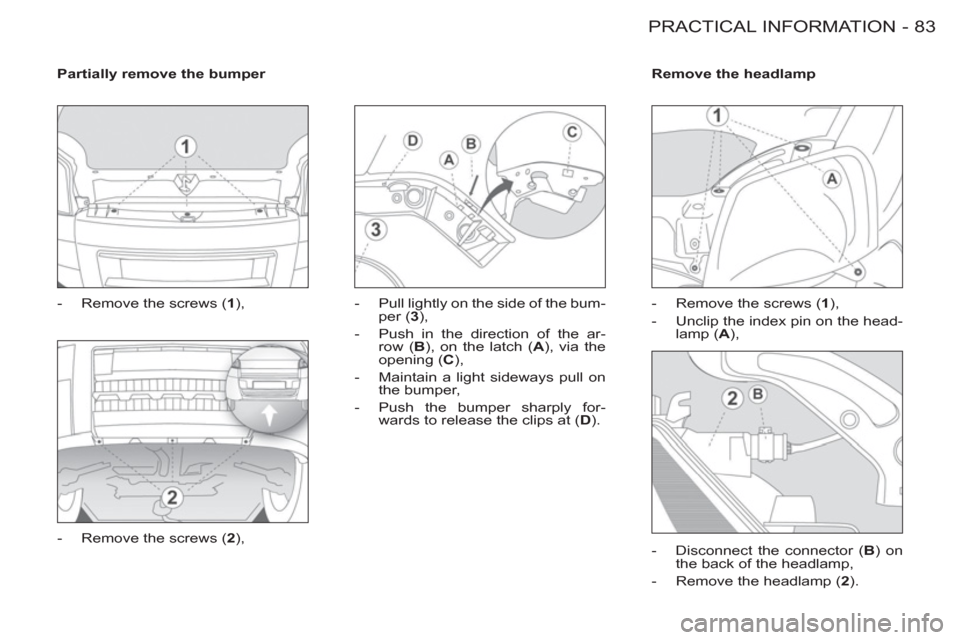 Peugeot M59 2012 - RHD (UK, Australia) Manual Online 83 PRACTICAL INFORMATION
-
Partially remove the bumper
- Remove the screws ( 1
),
- Remove the screws ( 2
),
- Pull lightly on the side of the bum-
per ( 3
),
- P Peugeot M59 2012 - RHD (UK, Australia) Manual Online 83 PRACTICAL INFORMATION
-
Partially remove the bumper
- Remove the screws ( 1
),
- Remove the screws ( 2
),
- Pull lightly on the side of the bum-
per ( 3
),
- P