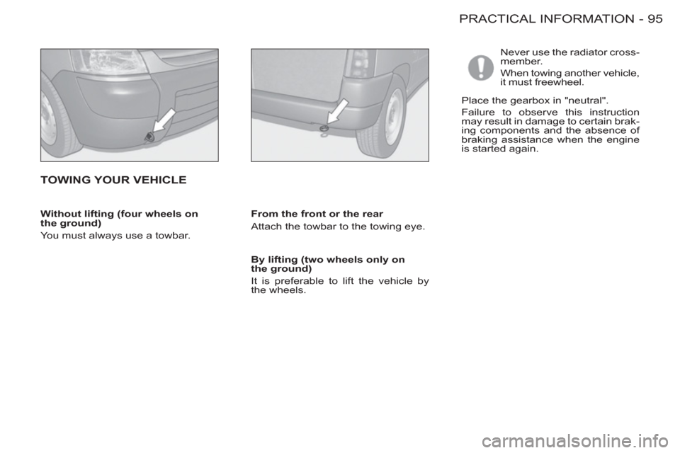Peugeot M59 2012 - RHD (UK, Australia) Owners Manual 95 PRACTICAL INFORMATION
-
Without lifting (four wheels on
the ground)
You must always use a towbar.
By lifting (two wheels only on
the ground)
It is preferable to lift the vehicle b Peugeot M59 2012 - RHD (UK, Australia) Owners Manual 95 PRACTICAL INFORMATION
-
Without lifting (four wheels on
the ground)
You must always use a towbar.
By lifting (two wheels only on
the ground)
It is preferable to lift the vehicle b