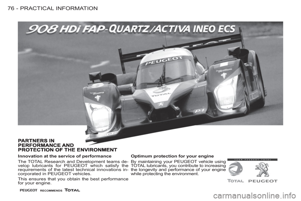 Peugeot M59 2011 Manual PDF PRACTICAL INFORMATION
76 -
RECOMMENDS
Innovation at the service of performance
The TOTAL Research and Development teams de-
velop lubricants for PEUGEOT which satisfy the
require Peugeot M59 2011 Manual PDF PRACTICAL INFORMATION
76 -
RECOMMENDS
Innovation at the service of performance
The TOTAL Research and Development teams de-
velop lubricants for PEUGEOT which satisfy the
require