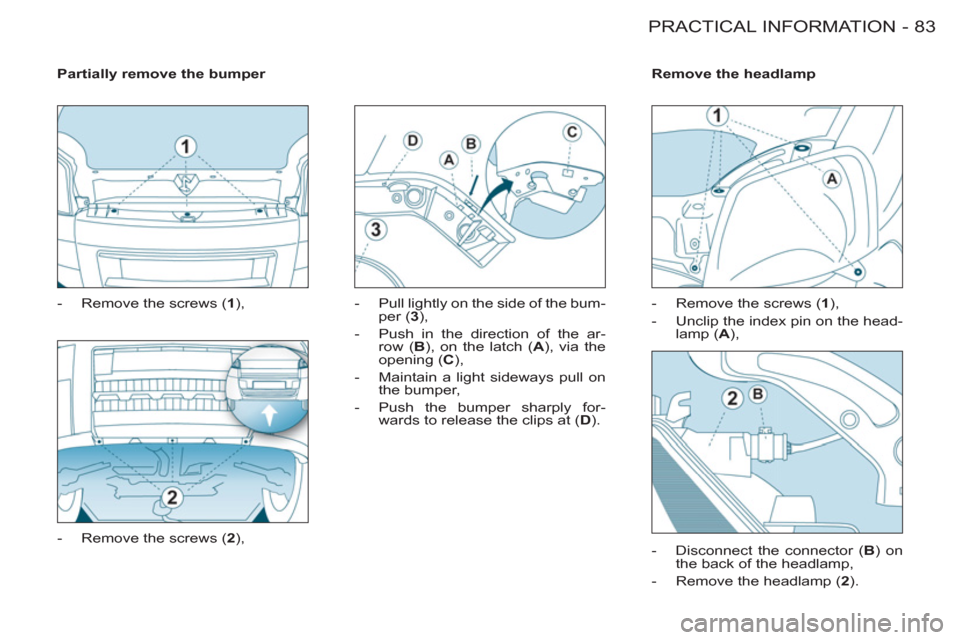 Peugeot M59 2011 Manual Online 83 PRACTICAL INFORMATION
-
Partially remove the bumper
- Remove the screws ( 1
),
- Remove the screws ( 2
),
- Pull lightly on the side of the bum-
per ( 3
),
- P Peugeot M59 2011 Manual Online 83 PRACTICAL INFORMATION
-
Partially remove the bumper
- Remove the screws ( 1
),
- Remove the screws ( 2
),
- Pull lightly on the side of the bum-
per ( 3
),
- P