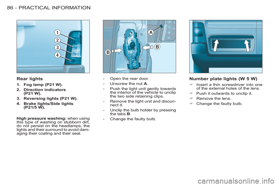 Peugeot M59 2011 Manual Online PRACTICAL INFORMATION
86 -
- Open the rear door.
- Unscrew the nut A
.
- Push the light unit gently towards
the interior of the vehicle to unclip
the two side retaining clips Peugeot M59 2011 Manual Online PRACTICAL INFORMATION
86 -
- Open the rear door.
- Unscrew the nut A
.
- Push the light unit gently towards
the interior of the vehicle to unclip
the two side retaining clips