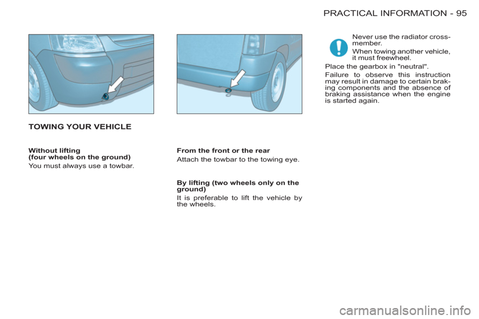 Peugeot M59 2011 Owners Manual 95 PRACTICAL INFORMATION
-
Without lifting
(four wheels on the ground)
You must always use a towbar.
By lifting (two wheels only on the
ground)
It is preferable to lift the vehicle b Peugeot M59 2011 Owners Manual 95 PRACTICAL INFORMATION
-
Without lifting
(four wheels on the ground)
You must always use a towbar.
By lifting (two wheels only on the
ground)
It is preferable to lift the vehicle b