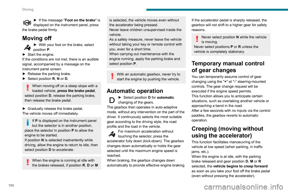 Peugeot Partner 2020 Owners Manual 100
Driving
► If the message "Foot on the brake" is
displayed on the instrument panel, press
the brake pedal firmly.
Moving off
► With your foot on the brake, select
position P
.
►
Start t Peugeot Partner 2020 Owners Manual 100
Driving
► If the message "Foot on the brake" is
displayed on the instrument panel, press
the brake pedal firmly.
Moving off
► With your foot on the brake, select
position P
.
►
Start t