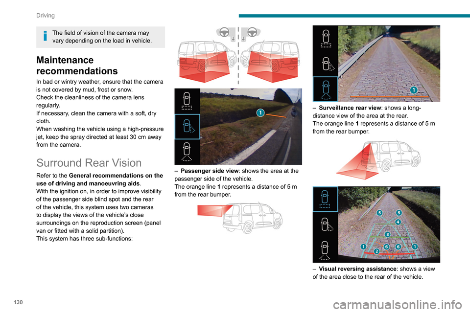 Peugeot Partner 2020 Owners Manual 130
Driving
The field of vision of the camera may vary depending on the load in vehicle.
Maintenance
recommendations
In bad or wintry weather, ensure that the camera
is not covered by mud, frost or Peugeot Partner 2020 Owners Manual 130
Driving
The field of vision of the camera may vary depending on the load in vehicle.
Maintenance
recommendations
In bad or wintry weather, ensure that the camera
is not covered by mud, frost or
