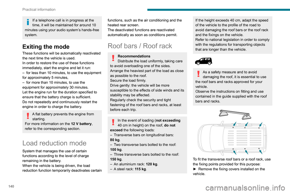 Peugeot Partner 2020 Owners Guide 140
Practical information
► Put each fixing in place and lock them on the
roof one by one.
► Ensure that the roof bars or the roof rack are
correctly fitted (by shaking them).
The bars are adap Peugeot Partner 2020 Owners Guide 140
Practical information
► Put each fixing in place and lock them on the
roof one by one.
► Ensure that the roof bars or the roof rack are
correctly fitted (by shaking them).
The bars are adap