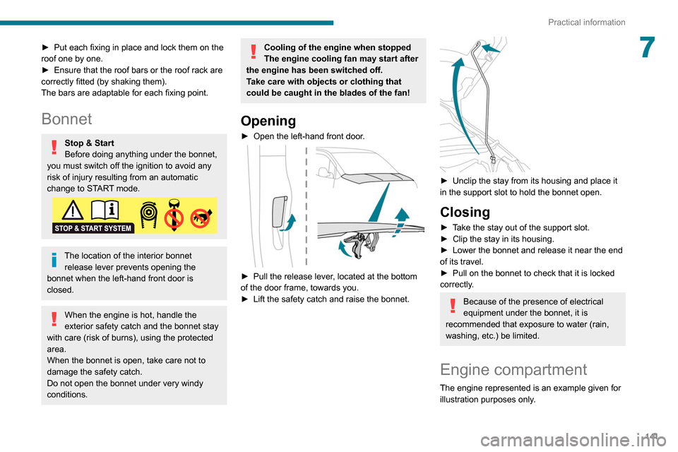 Peugeot Partner 2020 Owners Guide 141
Practical information
7► Put each fixing in place and lock them on the
roof one by one.
►
Ensure that the roof bars or the roof rack are
correctly fitted (by shaking them).
The bars are ad Peugeot Partner 2020 Owners Guide 141
Practical information
7► Put each fixing in place and lock them on the
roof one by one.
►
Ensure that the roof bars or the roof rack are
correctly fitted (by shaking them).
The bars are ad