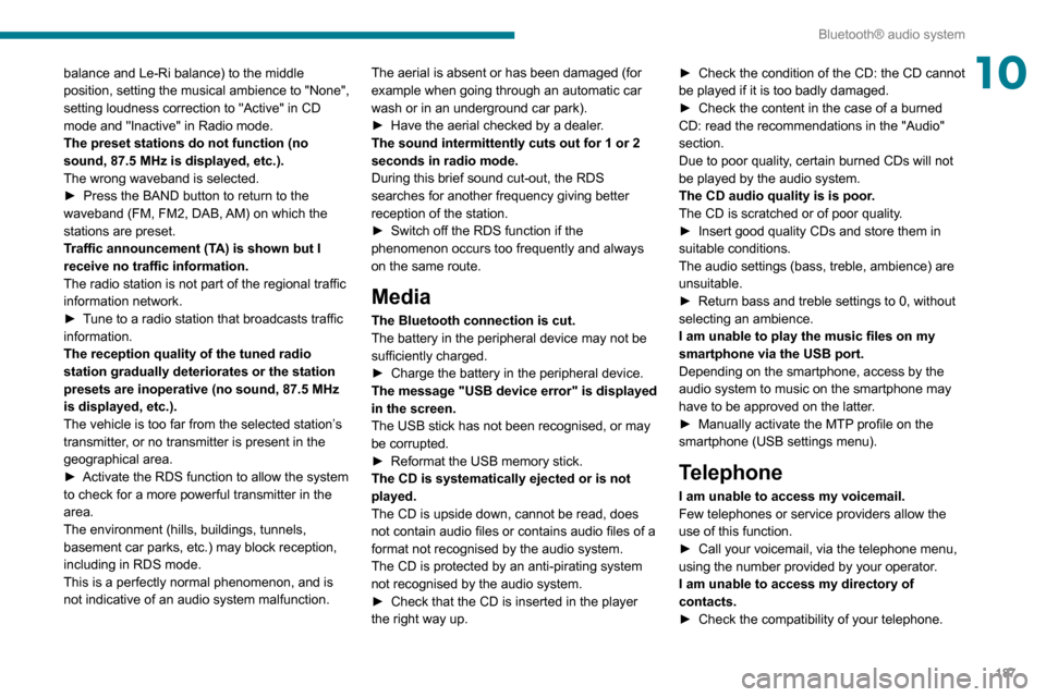 Peugeot Partner 2020  Owners Manual 187
Bluetooth® audio system
10balance and Le-Ri balance) to the middle 
position, setting the musical ambience to "None", 
setting loudness correction to "Active" in CD 
mode and "Inactive" in Radio 