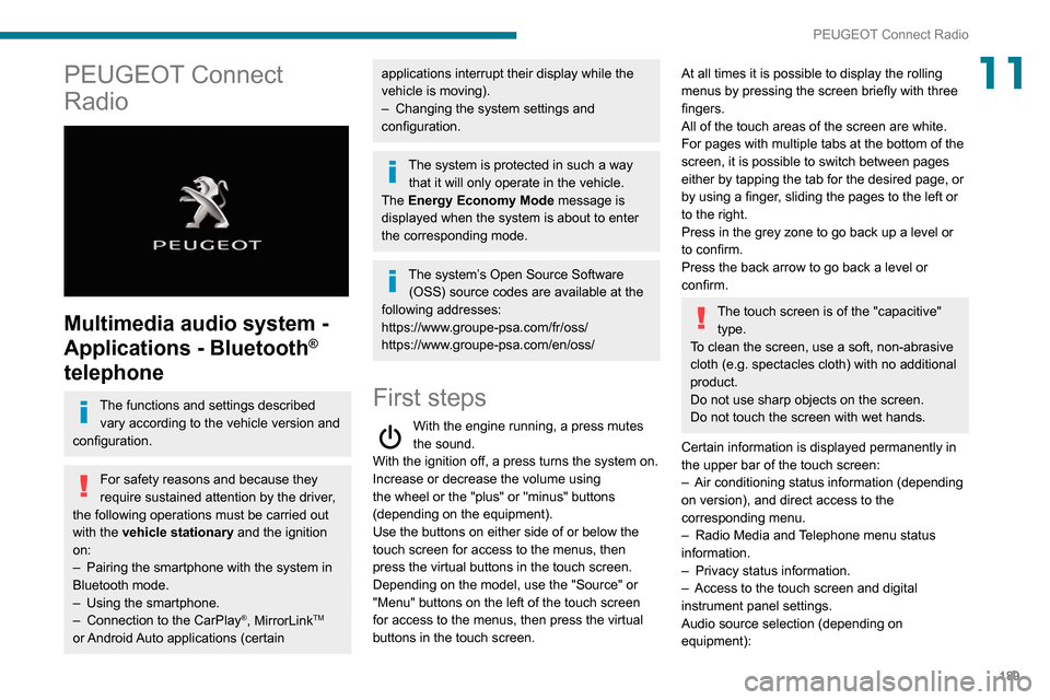 Peugeot Partner 2020  Owners Manual 189
PEUGEOT Connect Radio
11PEUGEOT Connect 
Radio
 
 
Multimedia audio system - 
Applications - Bluetooth
® 
telephone
The functions and settings described 
vary according to the vehicle version and