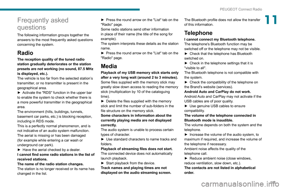 Peugeot Partner 2020  Owners Manual 201
PEUGEOT Connect Radio
11Frequently asked 
questions
The following information groups together the answers to the most frequently asked questions 
concerning the system.
Radio
The reception quality