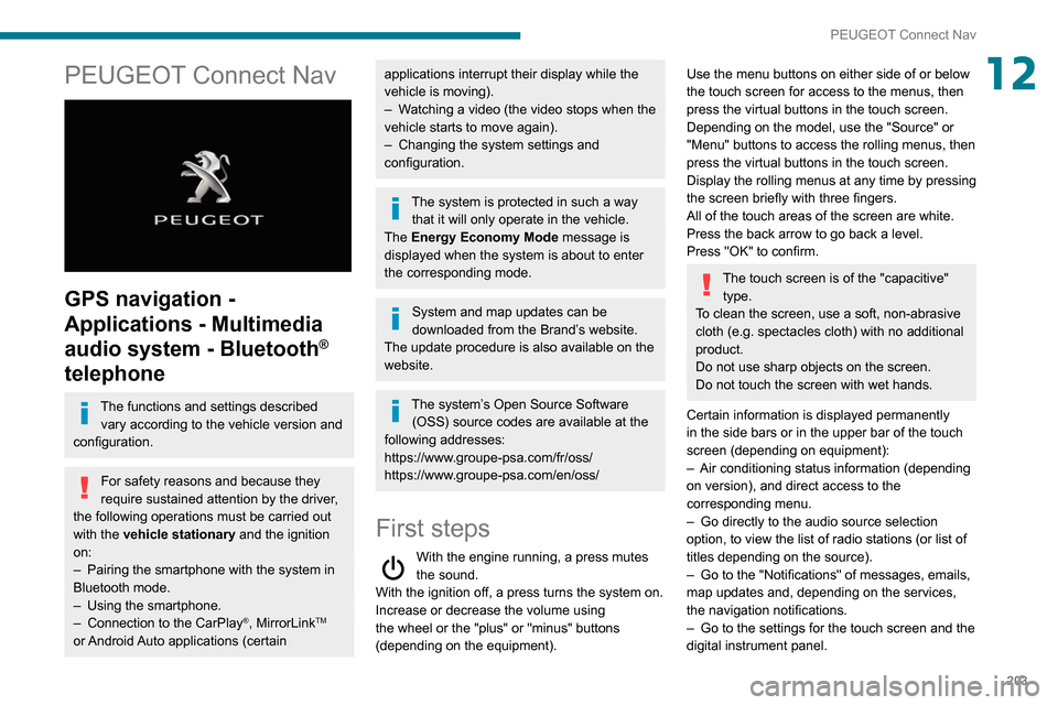 Peugeot Partner 2020 Owners Manual 203
PEUGEOT Connect Nav
12PEUGEOT Connect Nav
GPS navigation -
Applications - Multimedia
audio system - Bluetooth
®
telephone
The functions and settings described
vary according to the vehicle Peugeot Partner 2020 Owners Manual 203
PEUGEOT Connect Nav
12PEUGEOT Connect Nav
GPS navigation -
Applications - Multimedia
audio system - Bluetooth
®
telephone
The functions and settings described
vary according to the vehicle