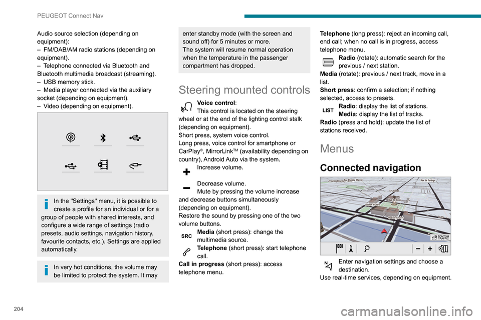 Peugeot Partner 2020  Owners Manual 204
PEUGEOT Connect Nav
Applications 
 
Run certain applications on a smartphone 
connected via CarPlay®, MirrorLinkTM 
(available in some countries) or Android Auto.
Check the status of Bluetooth
®