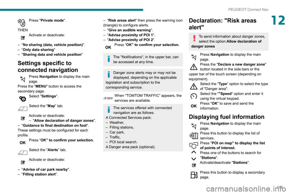 Peugeot Partner 2020 Owners Manual 213
PEUGEOT Connect Nav
12Press "Private mode".
THEN
Activate or deactivate:
–
"No sharing (data, vehicle position) ".
–
“Only data sharing "
–
"Sharing data and vehicle position "
Set Peugeot Partner 2020 Owners Manual 213
PEUGEOT Connect Nav
12Press "Private mode".
THEN
Activate or deactivate:
–
"No sharing (data, vehicle position) ".
–
“Only data sharing "
–
"Sharing data and vehicle position "
Set