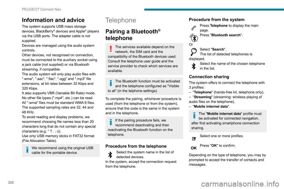 Peugeot Partner 2020 Owners Manual 220
PEUGEOT Connect Nav
The ability of the system to connect just one profile depends on the telephone.
All three profiles may connect by default.
The profiles compatible with the system are: HFP, OP Peugeot Partner 2020 Owners Manual 220
PEUGEOT Connect Nav
The ability of the system to connect just one profile depends on the telephone.
All three profiles may connect by default.
The profiles compatible with the system are: HFP, OP