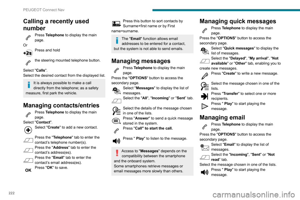 Peugeot Partner 2020 Owners Manual 222
PEUGEOT Connect Nav
Access to email messages depends on the compatibility between the
smartphone and the onboard system.
Settings
Audio settings
Press Settings to display the main page.
Select " Peugeot Partner 2020 Owners Manual 222
PEUGEOT Connect Nav
Access to email messages depends on the compatibility between the
smartphone and the onboard system.
Settings
Audio settings
Press Settings to display the main page.
Select "