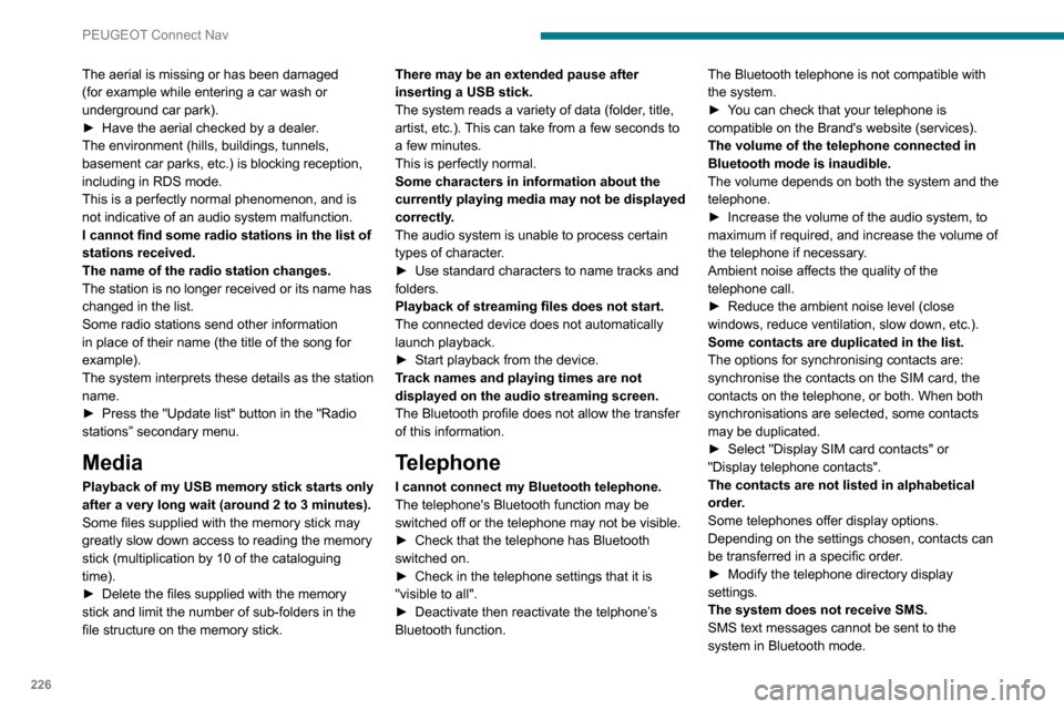 Peugeot Partner 2020 Owners Manual 226
PEUGEOT Connect Nav
Settings
When the treble and bass settings are
changed, the ambience is deselected.
When the ambience is changed, the treble
and bass settings are reset.
Selecting an ambienc Peugeot Partner 2020 Owners Manual 226
PEUGEOT Connect Nav
Settings
When the treble and bass settings are
changed, the ambience is deselected.
When the ambience is changed, the treble
and bass settings are reset.
Selecting an ambienc