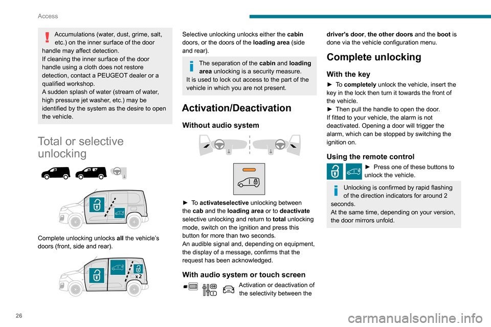 Peugeot Partner 2020  Owners Manual 26
Access
Accumulations (water, dust, grime, salt, etc.) on the inner surface of the door 
handle may affect detection.
If cleaning the inner surface of the door 
handle using a cloth does not restore
