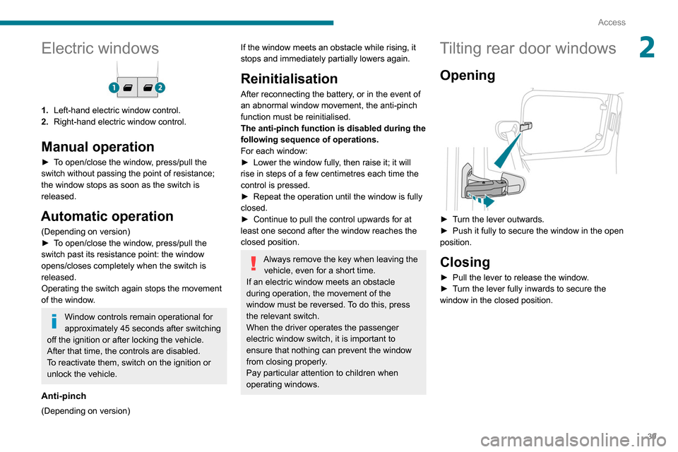 Peugeot Partner 2020 Service Manual 39
Access
2Electric windows
1.Left-hand electric window control.
2. Right-hand electric window control.
Manual operation
► To open/close the window, press/pull the
switch without passing the point Peugeot Partner 2020 Service Manual 39
Access
2Electric windows
1.Left-hand electric window control.
2. Right-hand electric window control.
Manual operation
► To open/close the window, press/pull the
switch without passing the point