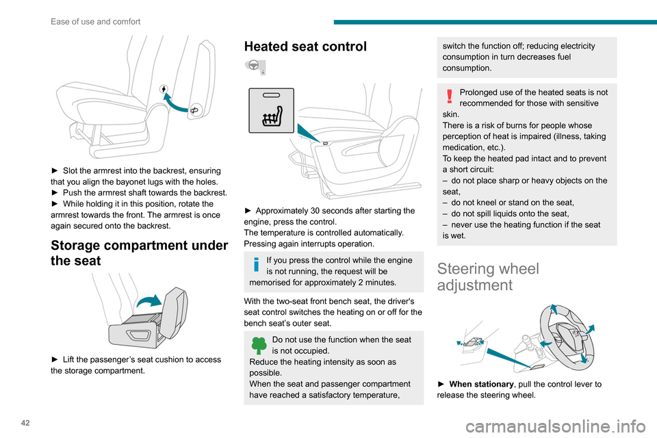 Peugeot Partner 2020  Owners Manual 42
Ease of use and comfort
 
► Slot the armrest into the backrest, ensuring 
that you align the bayonet lugs with the holes.
►
 
Push the armrest shaft towards the backrest.
►

 
While holding i
