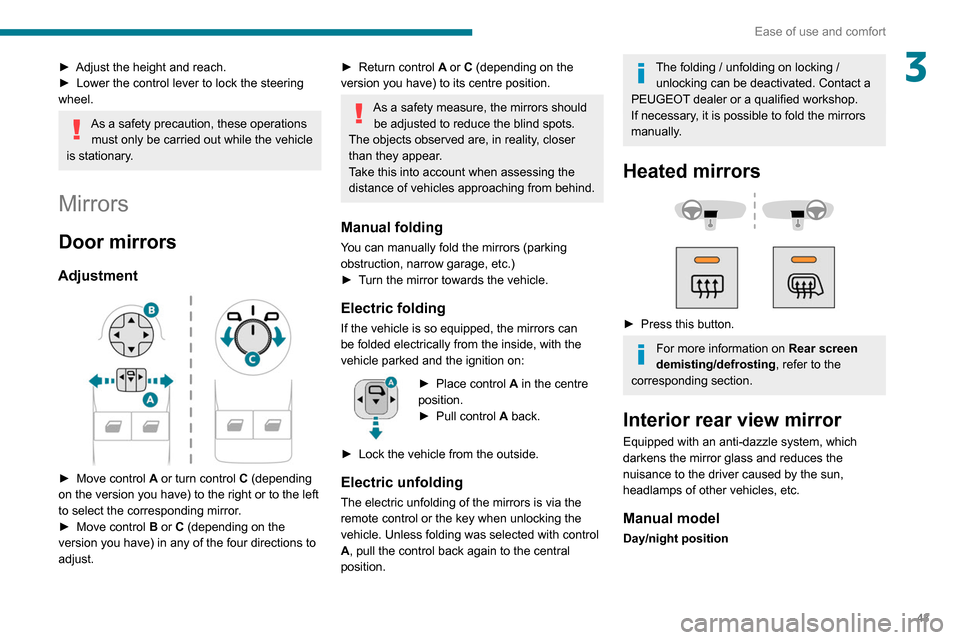 Peugeot Partner 2020  Owners Manual 43
Ease of use and comfort
3► Adjust the height and reach.
►  Lower the control lever to lock the steering 
wheel.
As a safety precaution, these operations  must only be carried out while the vehi