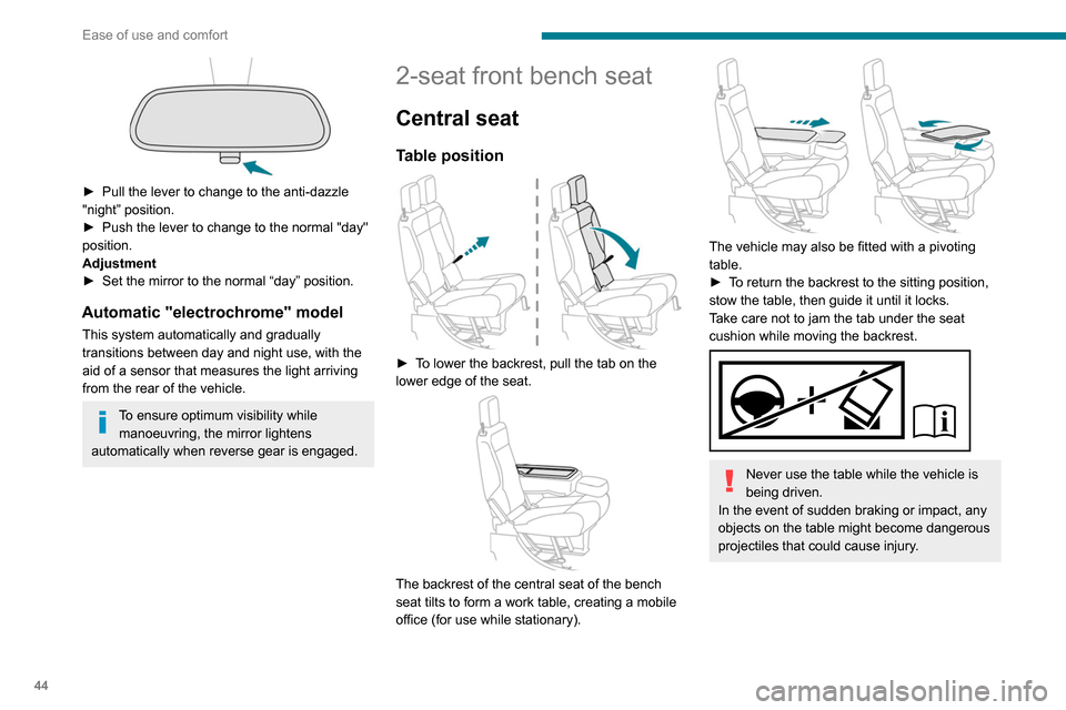 Peugeot Partner 2020  Owners Manual 44
Ease of use and comfort
 
► Pull the lever to change to the anti-dazzle 
"night” position.
►
 
Push the lever to change to the normal "day" 
position.
Adjustment
►

 
Set the mirror to the 