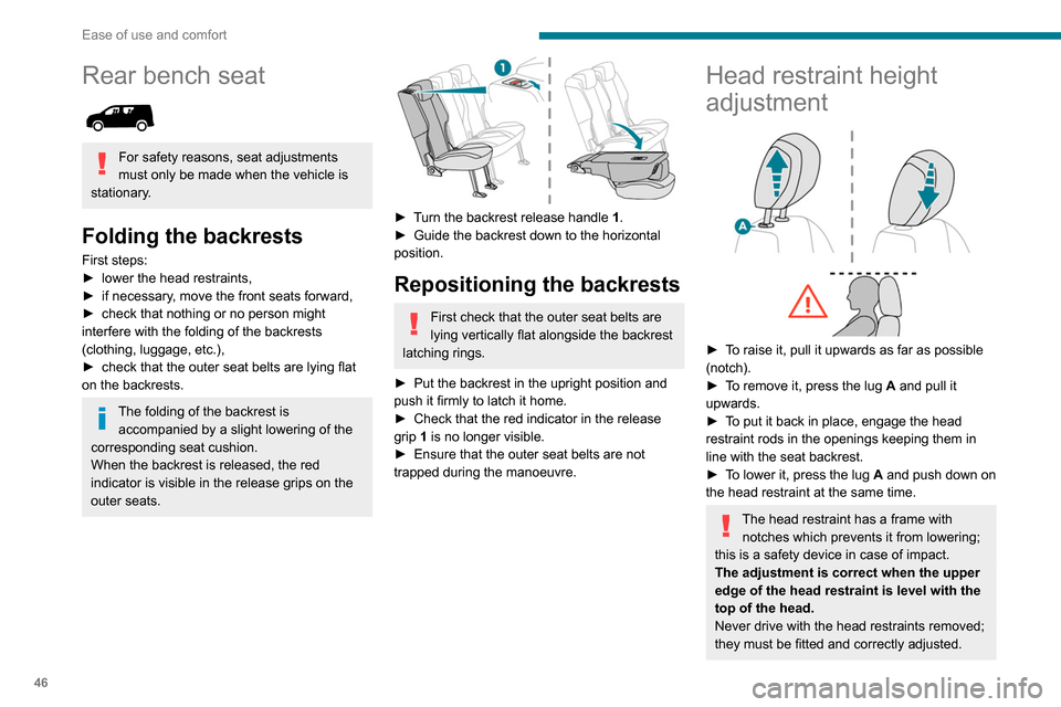 Peugeot Partner 2020 Owners Manual 46
Ease of use and comfort
Rear bench seat
For safety reasons, seat adjustments
must only be made when the vehicle is
stationary.
Folding the backrests
First steps:
► lower the head restraints Peugeot Partner 2020 Owners Manual 46
Ease of use and comfort
Rear bench seat
For safety reasons, seat adjustments
must only be made when the vehicle is
stationary.
Folding the backrests
First steps:
► lower the head restraints