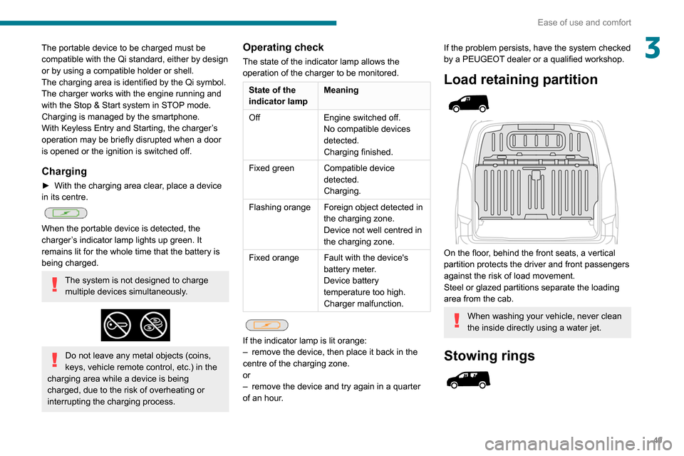 Peugeot Partner 2020  Owners Manual 49
Ease of use and comfort
3The portable device to be charged must be 
compatible with the Qi standard, either by design 
or by using a compatible holder or shell.
The charging area is identified by t