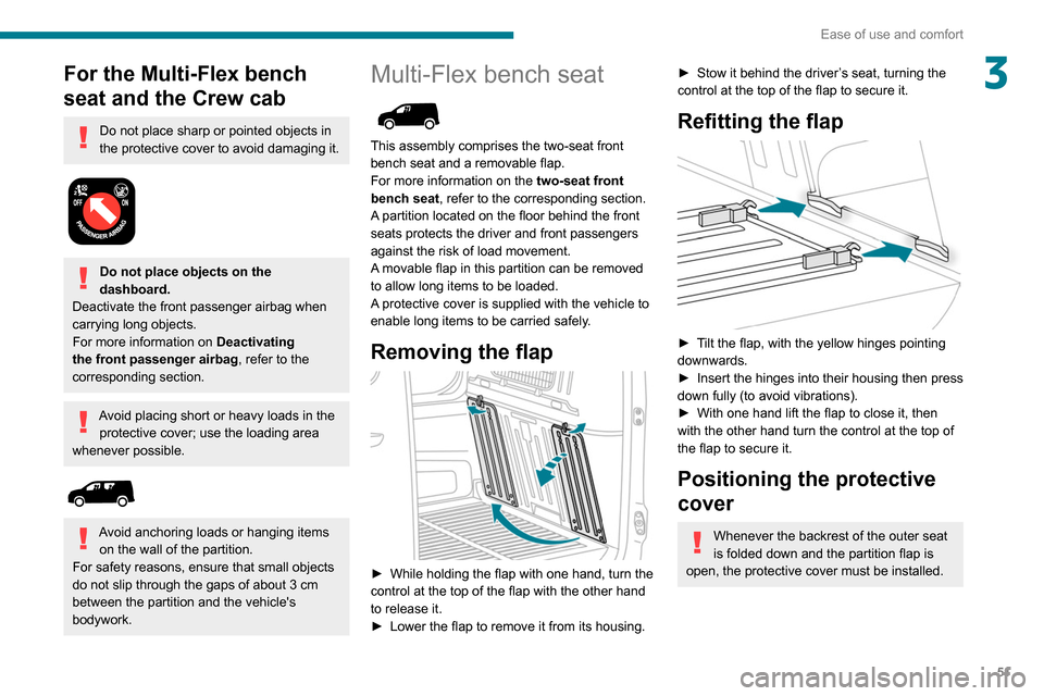 Peugeot Partner 2020 Owners Manual 51
Ease of use and comfort
3For the Multi-Flex bench
seat and the Crew cab
Do not place sharp or pointed objects in
the protective cover to avoid damaging it.
Do not place objects on the
dashbo Peugeot Partner 2020 Owners Manual 51
Ease of use and comfort
3For the Multi-Flex bench
seat and the Crew cab
Do not place sharp or pointed objects in
the protective cover to avoid damaging it.
Do not place objects on the
dashbo