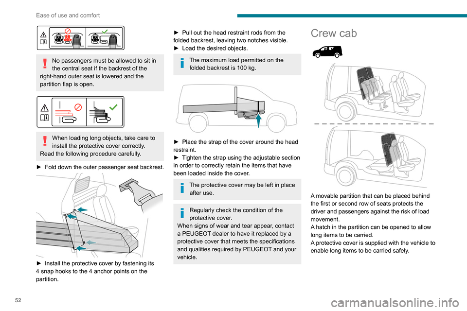 Peugeot Partner 2020 Workshop Manual 52
Ease of use and comfort
No passengers must be allowed to sit in
the central seat if the backrest of the
right-hand outer seat is lowered and the
partition flap is open.
When loading long o Peugeot Partner 2020 Workshop Manual 52
Ease of use and comfort
No passengers must be allowed to sit in
the central seat if the backrest of the
right-hand outer seat is lowered and the
partition flap is open.
When loading long o