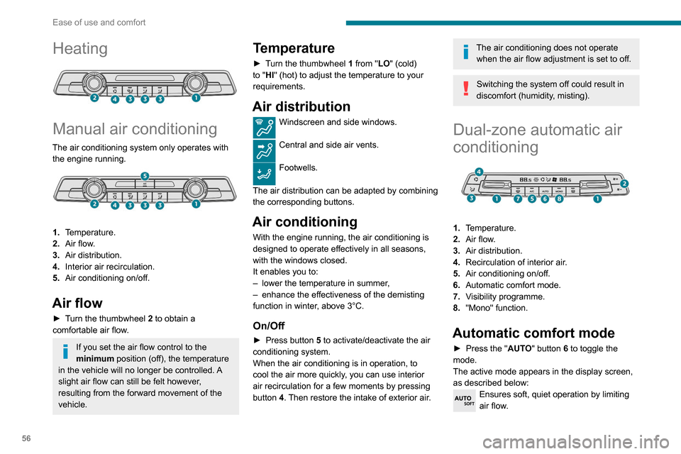 Peugeot Partner 2020  Owners Manual 56
Ease of use and comfort
Heating 
 
Manual air conditioning
The air conditioning system only operates with the engine running.
 
 
1. Temperature.
2. Air flow.
3. Air distribution.
4. Interior air r