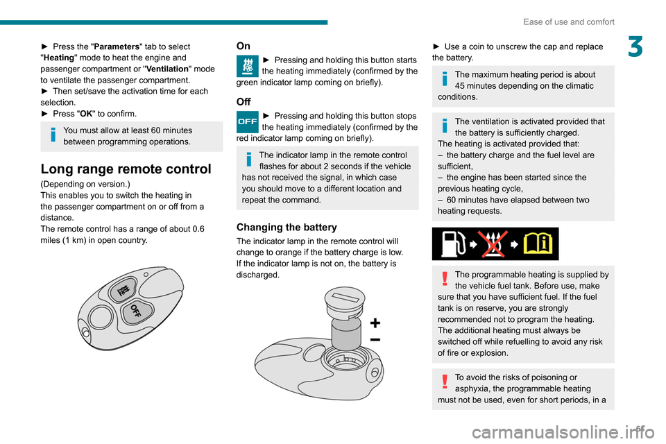 Peugeot Partner 2020 Owners Manual 61
Ease of use and comfort
3► Press the "Parameters" tab to select
"Heating" mode to heat the engine and
passenger compartment or " Ventilation" mode
to ventilate the passenger compartment.
►
Peugeot Partner 2020 Owners Manual 61
Ease of use and comfort
3► Press the "Parameters" tab to select
"Heating" mode to heat the engine and
passenger compartment or " Ventilation" mode
to ventilate the passenger compartment.
►