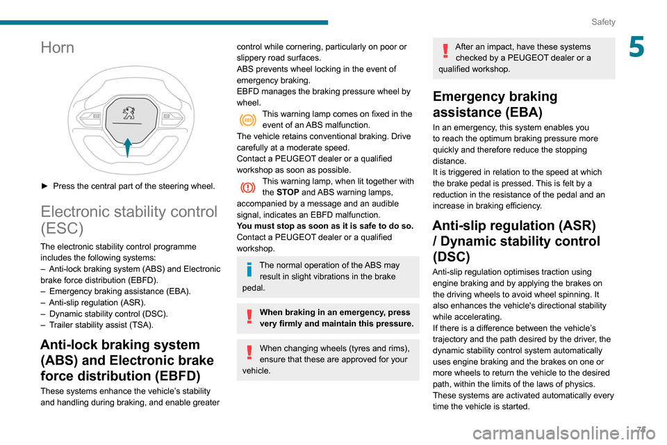 Peugeot Partner 2020  Owners Manual 75
Safety
5Horn 
 
► Press the central part of the steering wheel.
Electronic stability control 
(ESC)
The electronic stability control programme includes the following systems:
–
 
Anti-lock brak