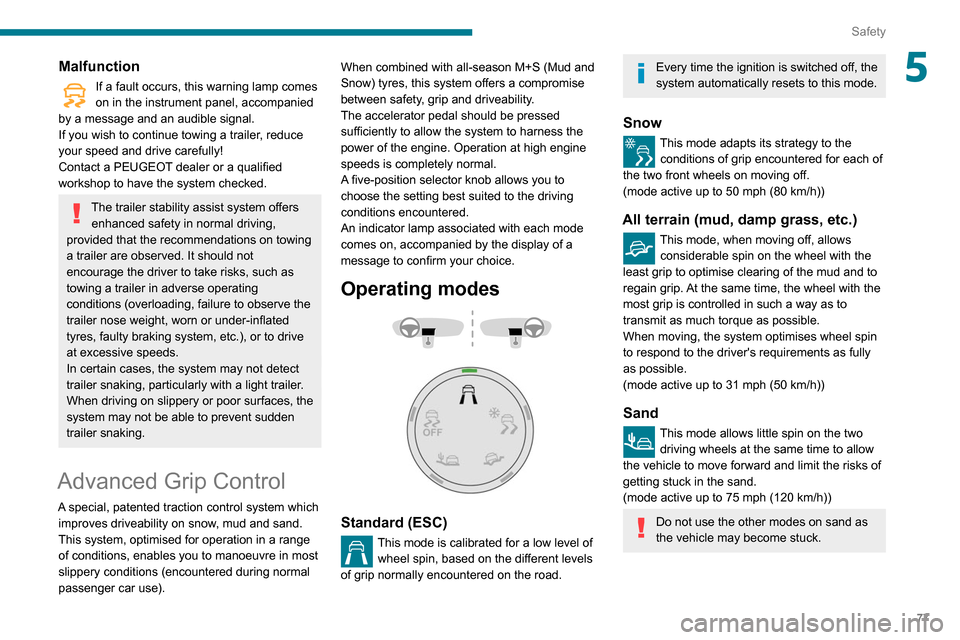 Peugeot Partner 2020 Owners Manual 77
Safety
5Malfunction
If a fault occurs, this warning lamp comes
on in the instrument panel, accompanied
by a message and an audible signal.
If you wish to continue towing a trailer, reduce
your s Peugeot Partner 2020 Owners Manual 77
Safety
5Malfunction
If a fault occurs, this warning lamp comes
on in the instrument panel, accompanied
by a message and an audible signal.
If you wish to continue towing a trailer, reduce
your s