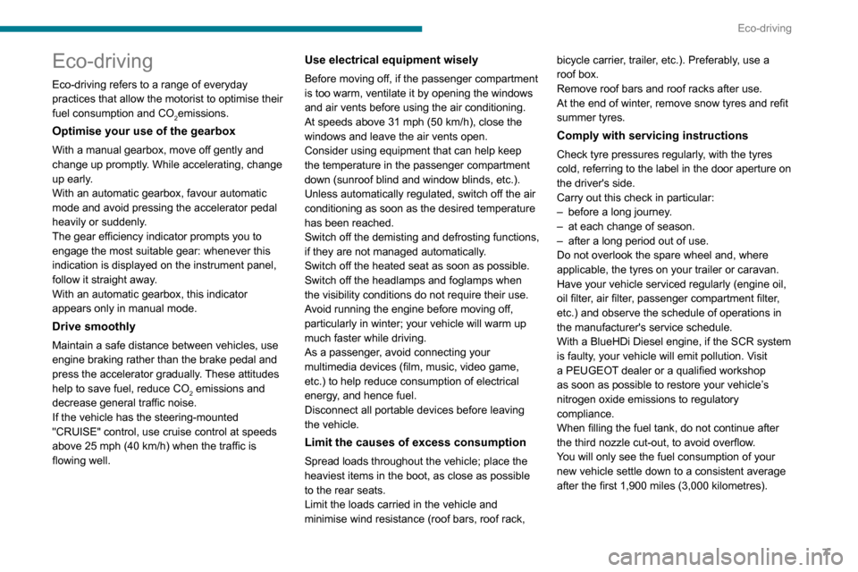 Peugeot Partner 2020  Owners Manual 7
Eco-driving
Eco-driving
Eco-driving refers to a range of everyday 
practices that allow the motorist to optimise their 
fuel consumption and CO
2emissions.
Optimise your use of the gearbox
With a ma