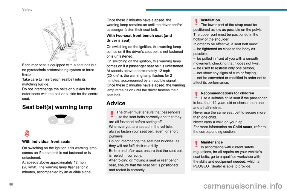 Peugeot Partner 2020 Owners Manual 80
Safety
Have the seat belts checked regularly by a
PEUGEOT dealer or a qualified workshop,
particularly if the straps show signs of
damage.
Clean the seat belt straps with soapy water or
a texti Peugeot Partner 2020 Owners Manual 80
Safety
Have the seat belts checked regularly by a
PEUGEOT dealer or a qualified workshop,
particularly if the straps show signs of
damage.
Clean the seat belt straps with soapy water or
a texti