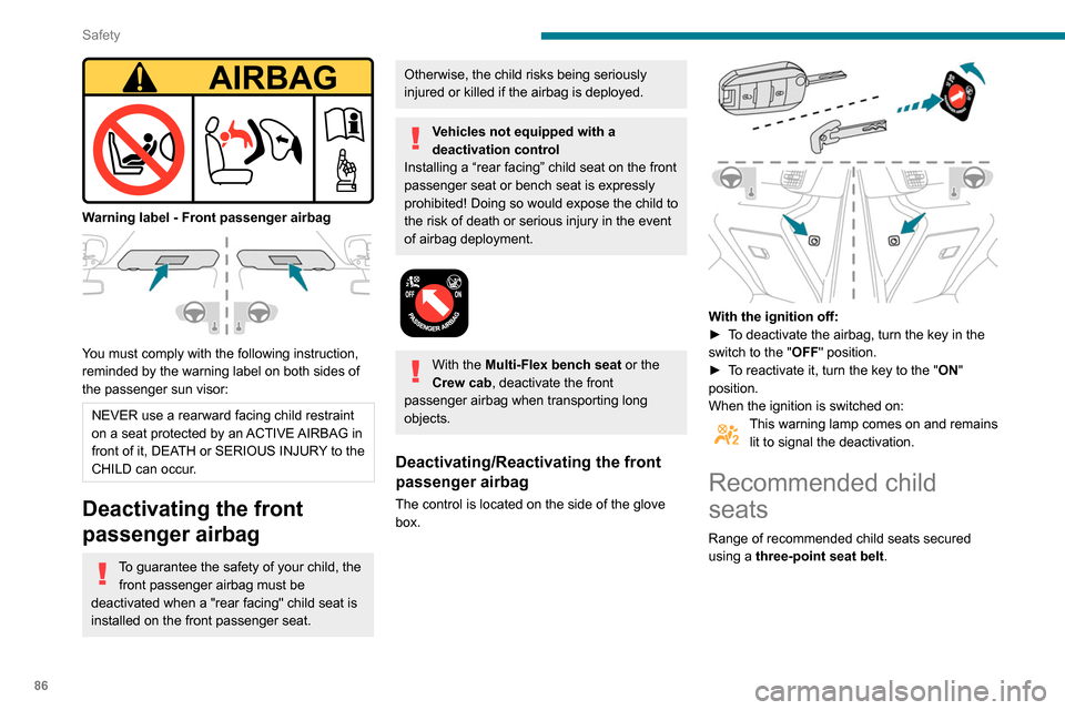 Peugeot Partner 2020 Manual Online 86
Safety
Locations for child seats secured using the seat belt
In accordance with European regulations, the table indicates the options\
 for installing child seats secured using a seat belt and univ